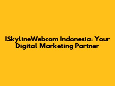 ISkylineWebcom Indonesia: Your Digital Marketing Partner