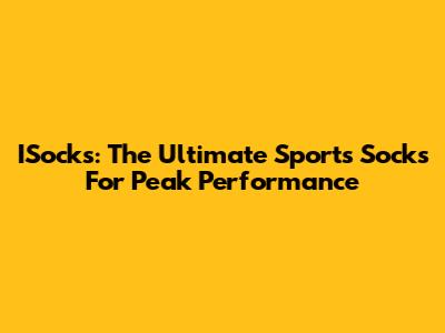 ISocks: The Ultimate Sports Socks For Peak Performance