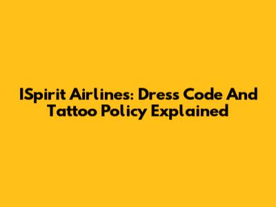 ISpirit Airlines: Dress Code And Tattoo Policy Explained