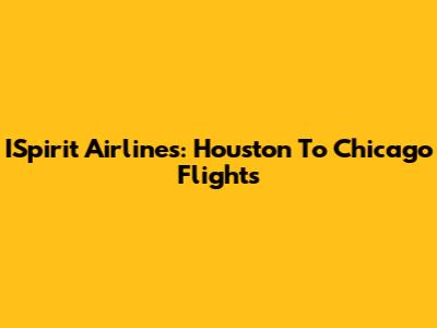 ISpirit Airlines: Houston To Chicago Flights