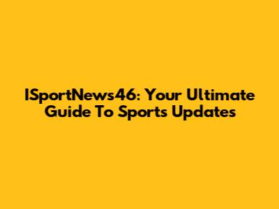 ISportNews46: Your Ultimate Guide To Sports Updates