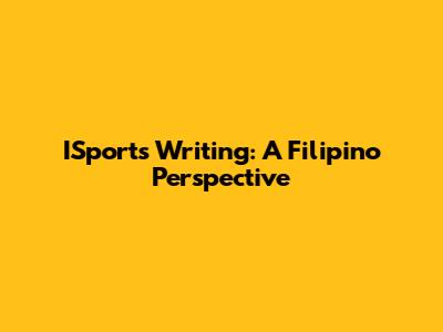 ISports Writing: A Filipino Perspective
