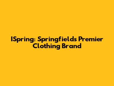 ISpring: Springfield's Premier Clothing Brand