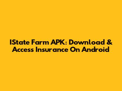 IState Farm APK: Download & Access Insurance On Android