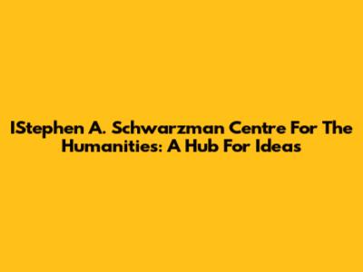 IStephen A. Schwarzman Centre For The Humanities: A Hub For Ideas