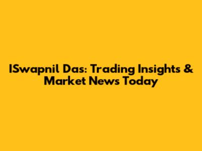 ISwapnil Das: Trading Insights & Market News Today