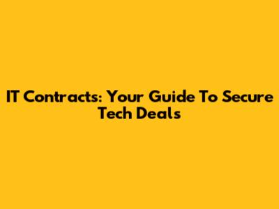IT Contracts: Your Guide To Secure Tech Deals