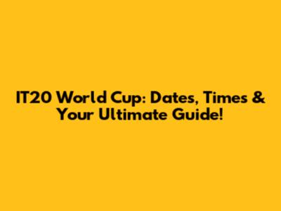 IT20 World Cup: Dates, Times & Your Ultimate Guide!