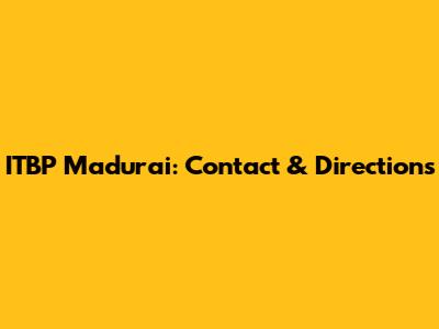 ITBP Madurai: Contact & Directions
