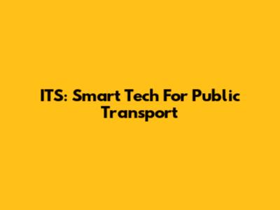 ITS: Smart Tech For Public Transport