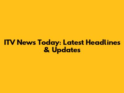ITV News Today: Latest Headlines & Updates