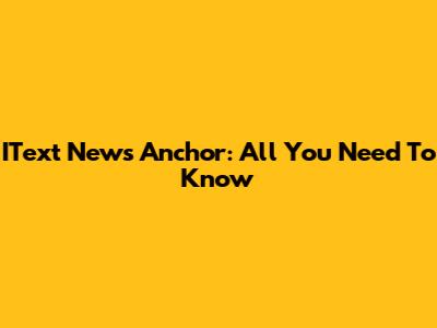 IText News Anchor: All You Need To Know