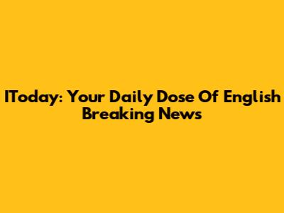 IToday: Your Daily Dose Of English Breaking News