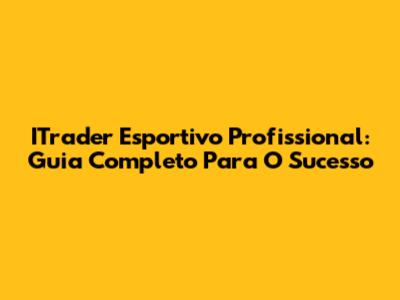 ITrader Esportivo Profissional: Guia Completo Para O Sucesso