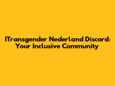ITransgender Nederland Discord: Your Inclusive Community