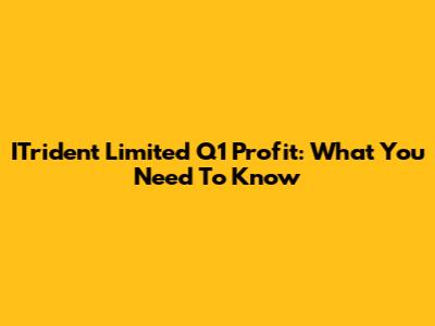 ITrident Limited Q1 Profit: What You Need To Know