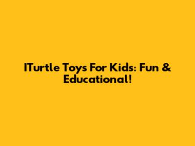 ITurtle Toys For Kids: Fun & Educational!