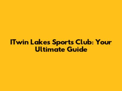 ITwin Lakes Sports Club: Your Ultimate Guide