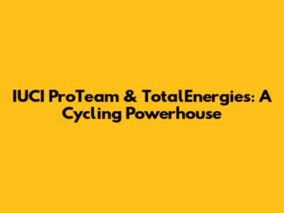 IUCI ProTeam & TotalEnergies: A Cycling Powerhouse
