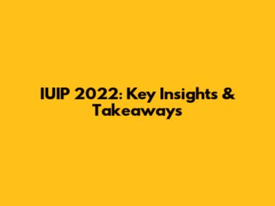 IUIP 2022: Key Insights & Takeaways