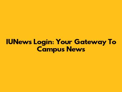 IUNews Login: Your Gateway To Campus News