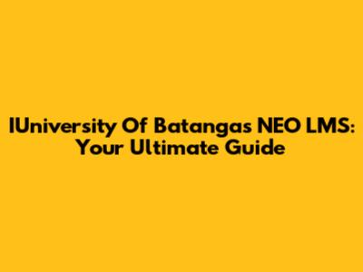 IUniversity Of Batangas NEO LMS: Your Ultimate Guide