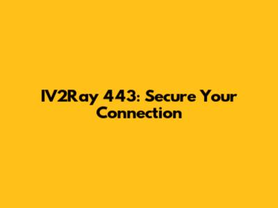 IV2Ray 443: Secure Your Connection