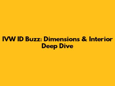 IVW ID Buzz: Dimensions & Interior Deep Dive
