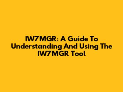 IW7MGR: A Guide To Understanding And Using The IW7MGR Tool