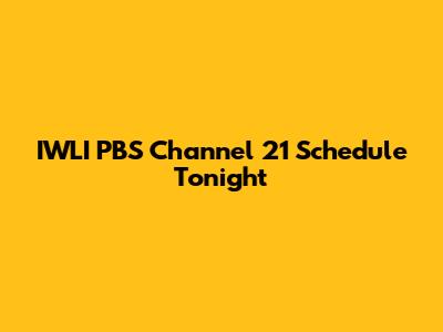 IWLI PBS Channel 21 Schedule Tonight