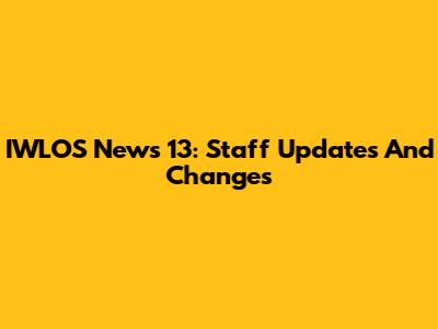 IWLOS News 13: Staff Updates And Changes