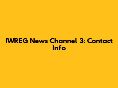 IWREG News Channel 3: Contact Info