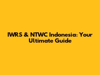 IWRS & NTWC Indonesia: Your Ultimate Guide