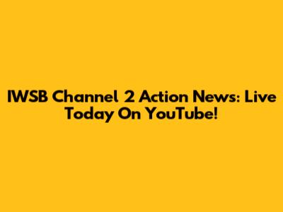 IWSB Channel 2 Action News: Live Today On YouTube!