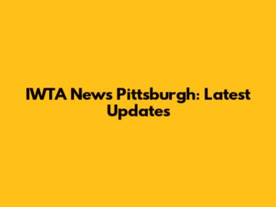 IWTA News Pittsburgh: Latest Updates
