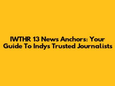 IWTHR 13 News Anchors: Your Guide To Indy's Trusted Journalists