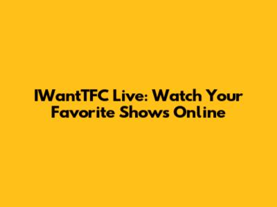 IWantTFC Live: Watch Your Favorite Shows Online