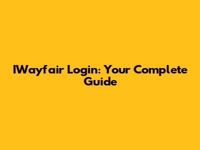 IWayfair Login: Your Complete Guide