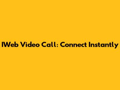 IWeb Video Call: Connect Instantly