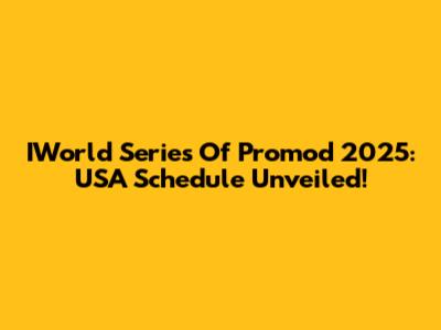 IWorld Series Of Promod 2025: USA Schedule Unveiled!