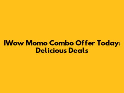 IWow Momo Combo Offer Today: Delicious Deals