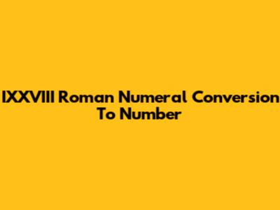 IXXVIII Roman Numeral Conversion To Number