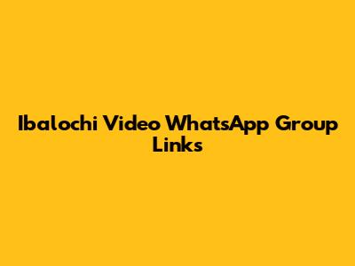 Ibalochi Video WhatsApp Group Links