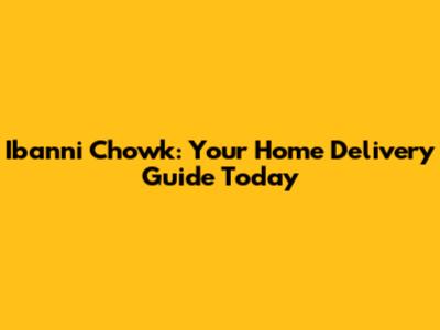 Ibanni Chowk: Your Home Delivery Guide Today