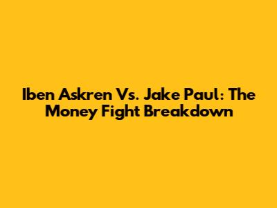 Iben Askren Vs. Jake Paul: The Money Fight Breakdown
