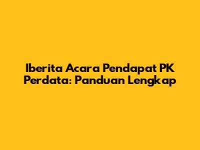 Iberita Acara Pendapat PK Perdata: Panduan Lengkap