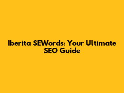 Iberita SEWords: Your Ultimate SEO Guide