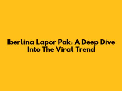 Iberlina Lapor Pak: A Deep Dive Into The Viral Trend