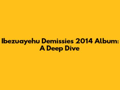 Ibezuayehu Demissie's 2014 Album: A Deep Dive