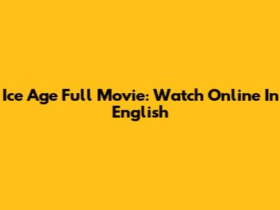 Ice Age Full Movie: Watch Online In English